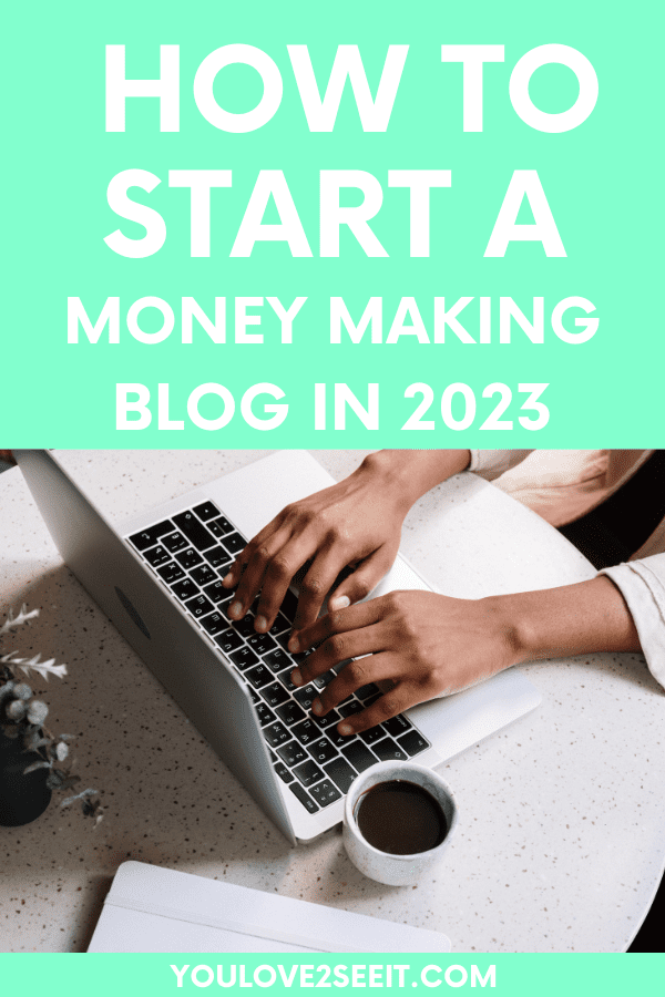 How To Start A Blog And Make Money In 2023 - You Love 2 See It